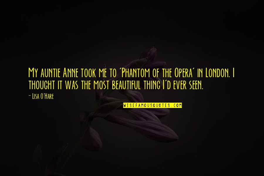 Phantom Opera Quotes By Lisa O'Hare: My auntie Anne took me to 'Phantom of