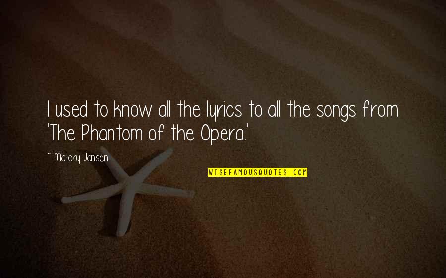 Phantom Opera Quotes By Mallory Jansen: I used to know all the lyrics to