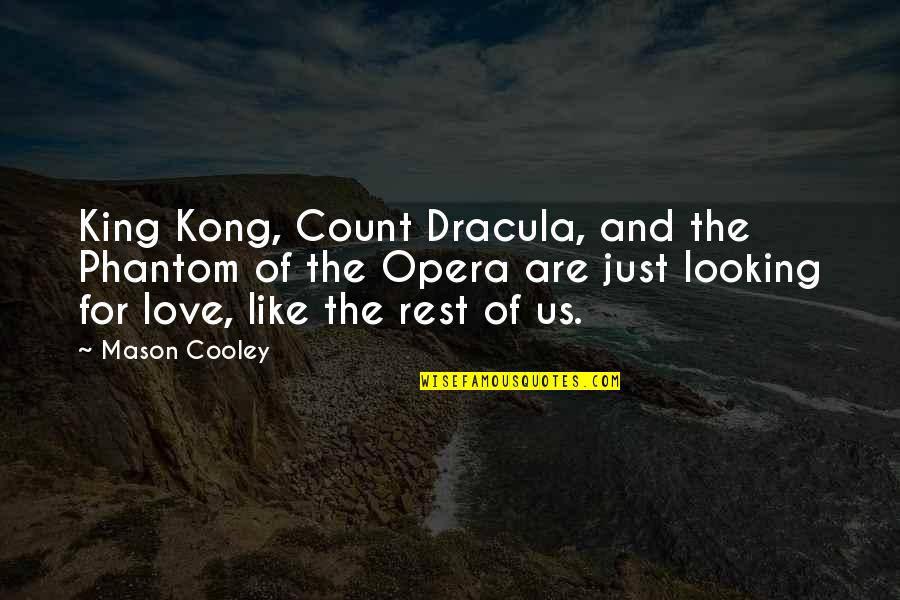 Phantom Opera Quotes By Mason Cooley: King Kong, Count Dracula, and the Phantom of