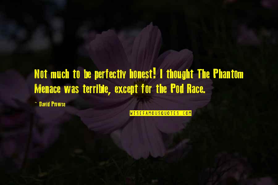 Phantom Quotes By David Prowse: Not much to be perfectly honest! I thought Phantom Quotes By David Prowse: Not much to be perfectly honest! I thought