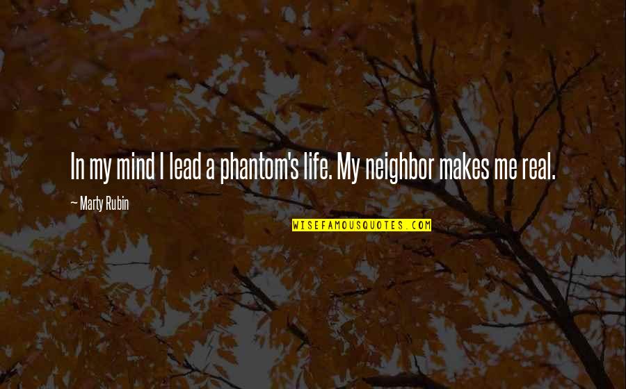 Phantom Quotes By Marty Rubin: In my mind I lead a phantom's life.