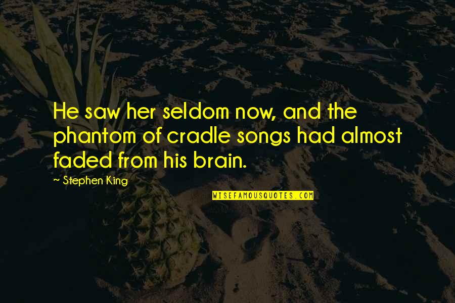 Phantom Quotes By Stephen King: He saw her seldom now, and the phantom Phantom Quotes By Stephen King: He saw her seldom now, and the phantom
