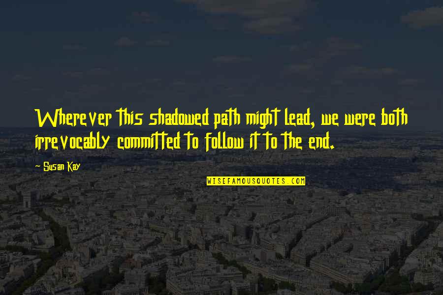 Phantom Quotes By Susan Kay: Wherever this shadowed path might lead, we were Phantom Quotes By Susan Kay: Wherever this shadowed path might lead, we were