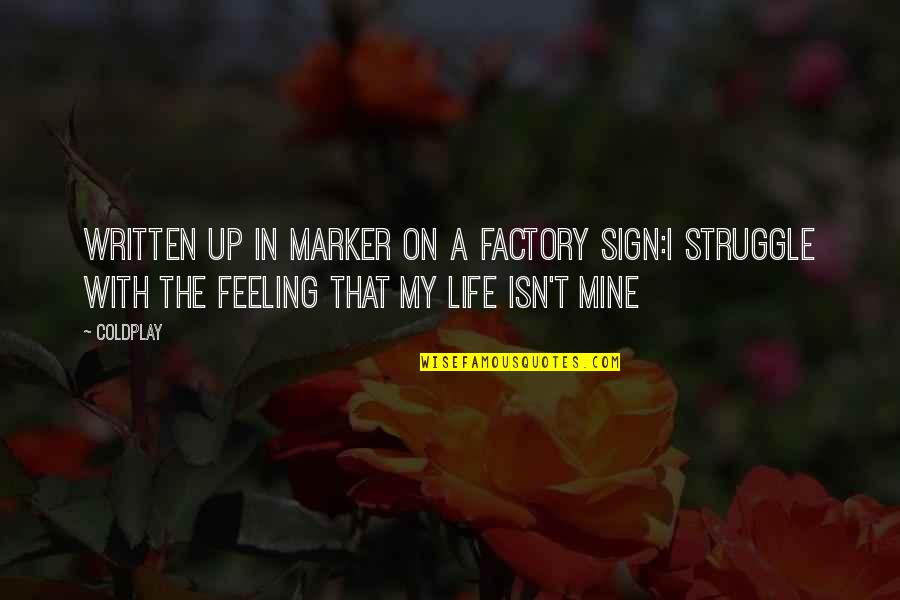 Phantom S Veil Quotes By Coldplay: Written up in marker on a factory sign:I Phantom S Veil Quotes By Coldplay: Written up in marker on a factory sign:I