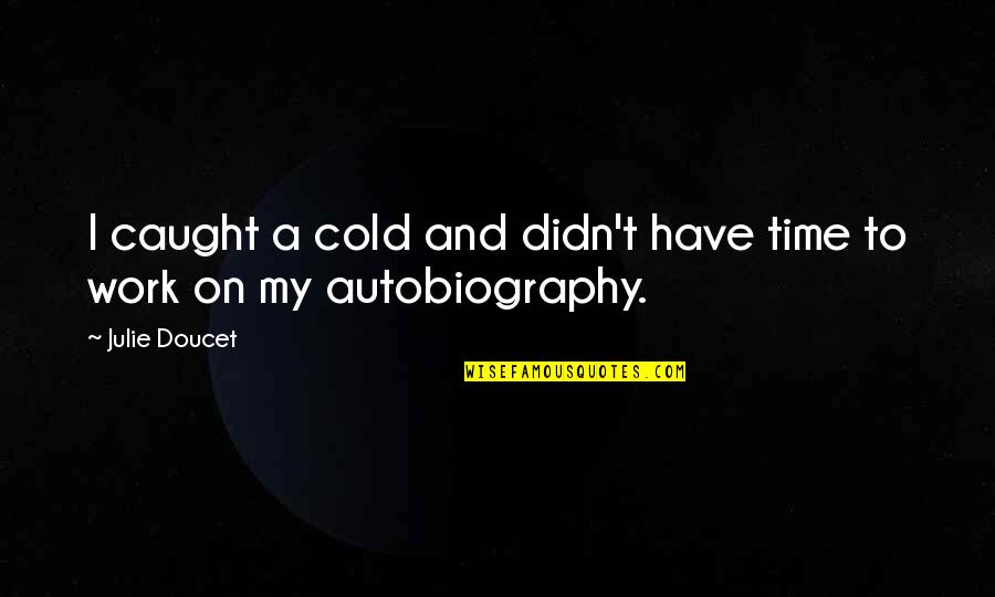 Phantom S Veil Quotes By Julie Doucet: I caught a cold and didn't have time
