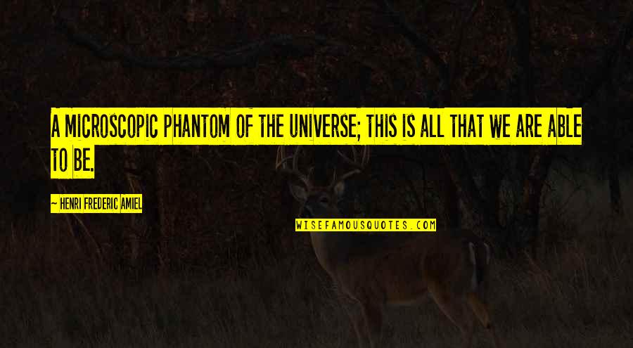 Phantom Universe Quotes By Henri Frederic Amiel: A microscopic phantom of the universe; this is