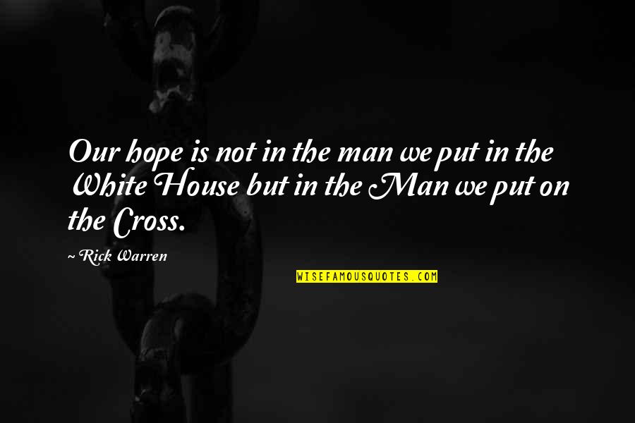 Phantom Universe Quotes By Rick Warren: Our hope is not in the man we