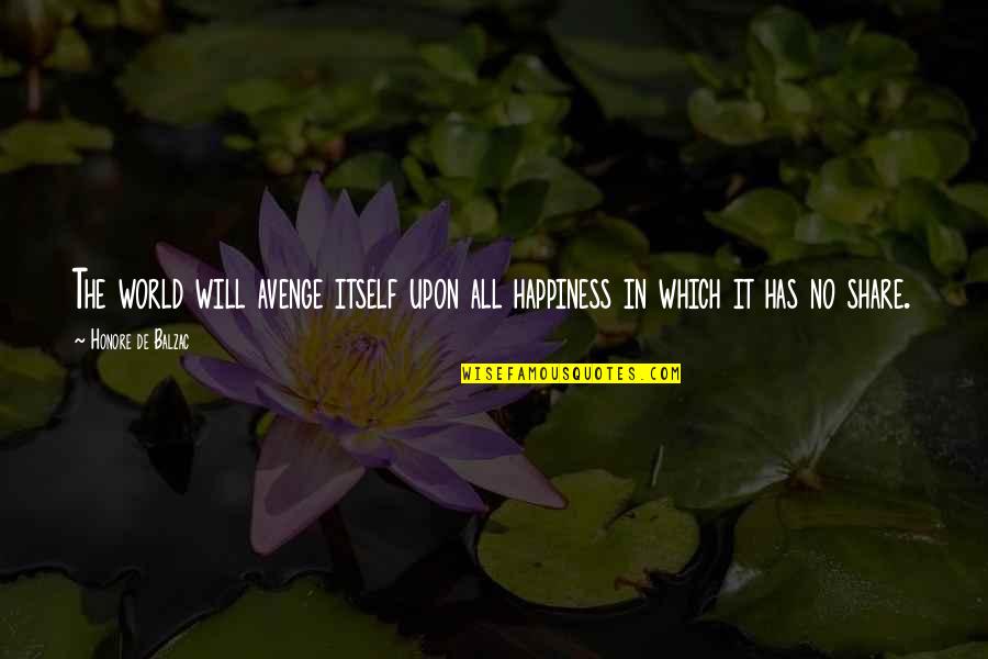 Phantompain Quotes By Honore De Balzac: The world will avenge itself upon all happiness Phantompain Quotes By Honore De Balzac: The world will avenge itself upon all happiness