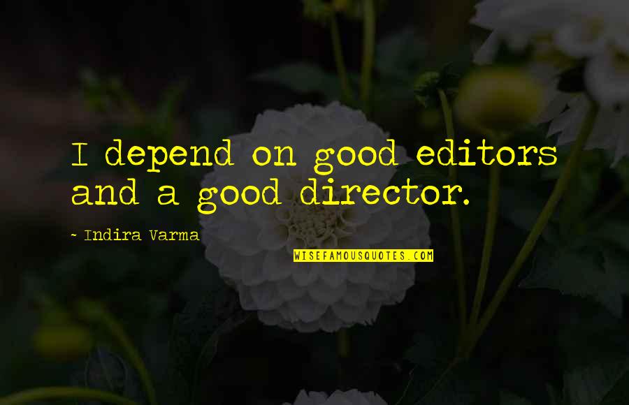 Pharamond Of Franks Quotes By Indira Varma: I depend on good editors and a good Pharamond Of Franks Quotes By Indira Varma: I depend on good editors and a good