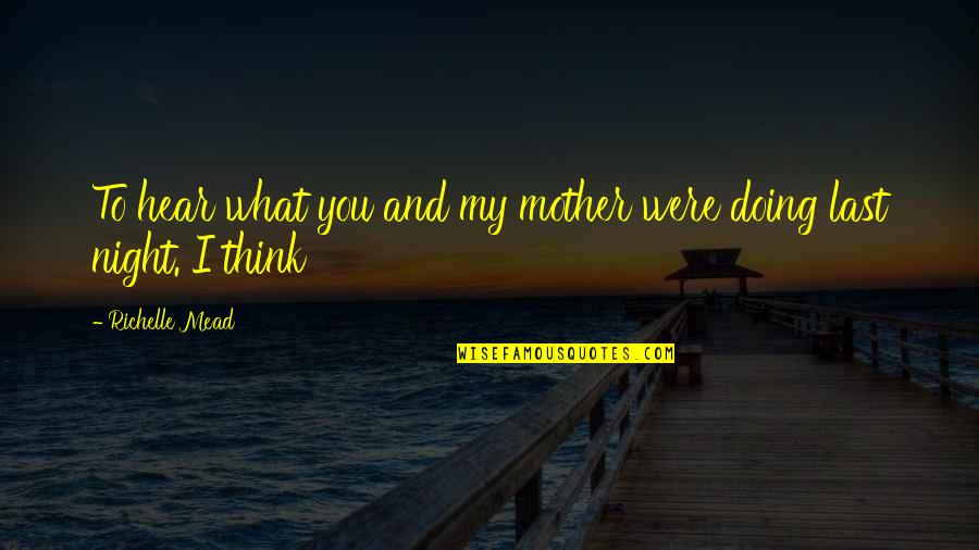Pharamond Of Franks Quotes By Richelle Mead: To hear what you and my mother were Pharamond Of Franks Quotes By Richelle Mead: To hear what you and my mother were