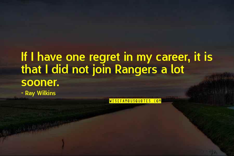 Pharanyu Rojanawuthitham Quotes By Ray Wilkins: If I have one regret in my career,