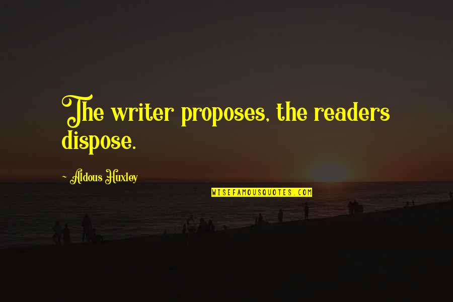 Pharaoh Jackie French Quotes By Aldous Huxley: The writer proposes, the readers dispose.