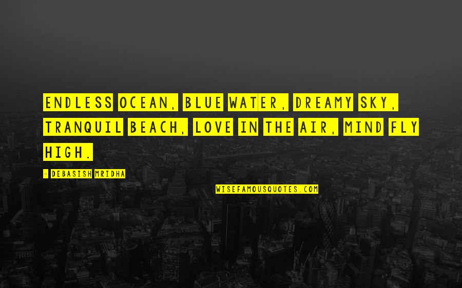 Pharaoh Quotes Quotes By Debasish Mridha: Endless ocean, blue water, dreamy sky, tranquil beach,