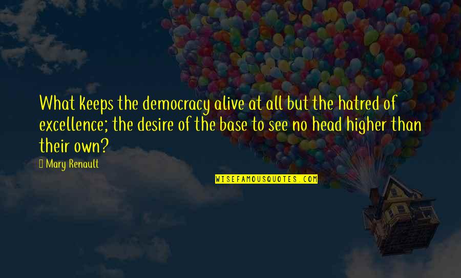 Pharaohs Names Quotes By Mary Renault: What keeps the democracy alive at all but