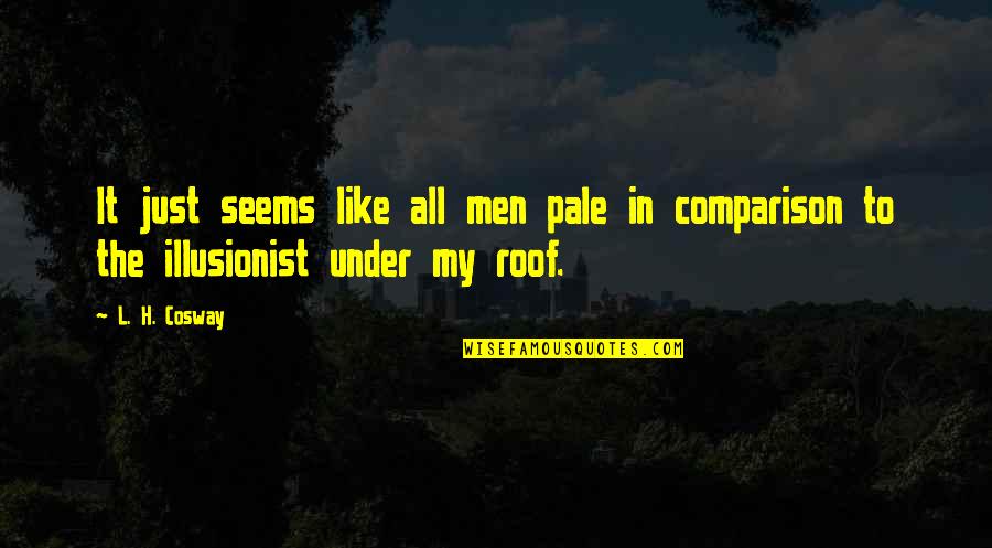 Phardactyl Quotes By L. H. Cosway: It just seems like all men pale in