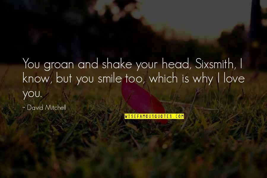 Phares Cycle Quotes By David Mitchell: You groan and shake your head, Sixsmith, I Phares Cycle Quotes By David Mitchell: You groan and shake your head, Sixsmith, I