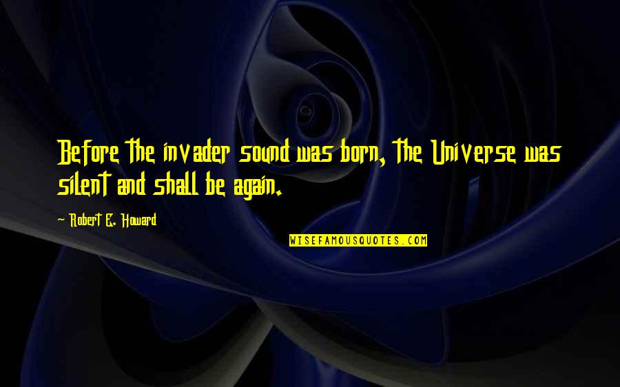 Phares Cycle Quotes By Robert E. Howard: Before the invader sound was born, the Universe