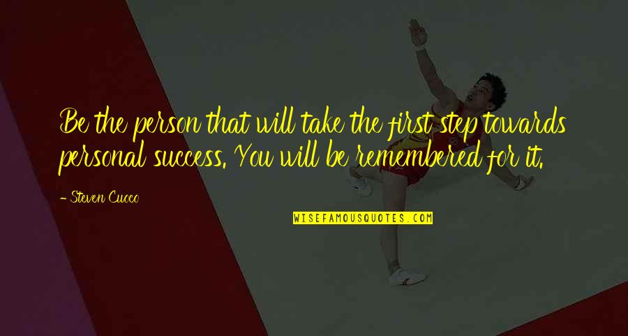 Phargled Quotes By Steven Cuoco: Be the person that will take the first Phargled Quotes By Steven Cuoco: Be the person that will take the first