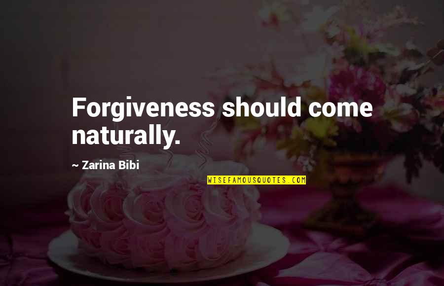Phargled Quotes By Zarina Bibi: Forgiveness should come naturally.