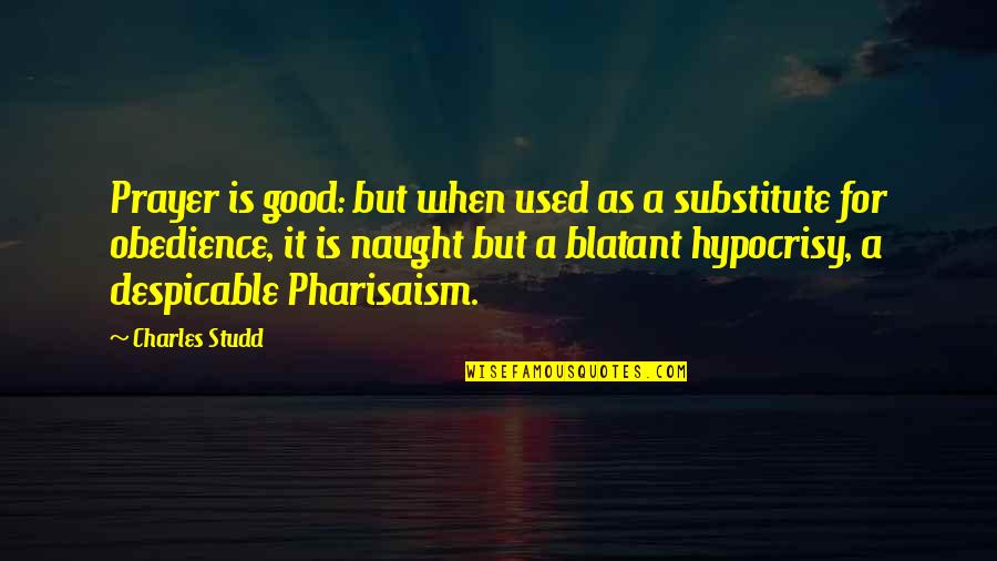 Pharisaism Quotes By Charles Studd: Prayer is good: but when used as a