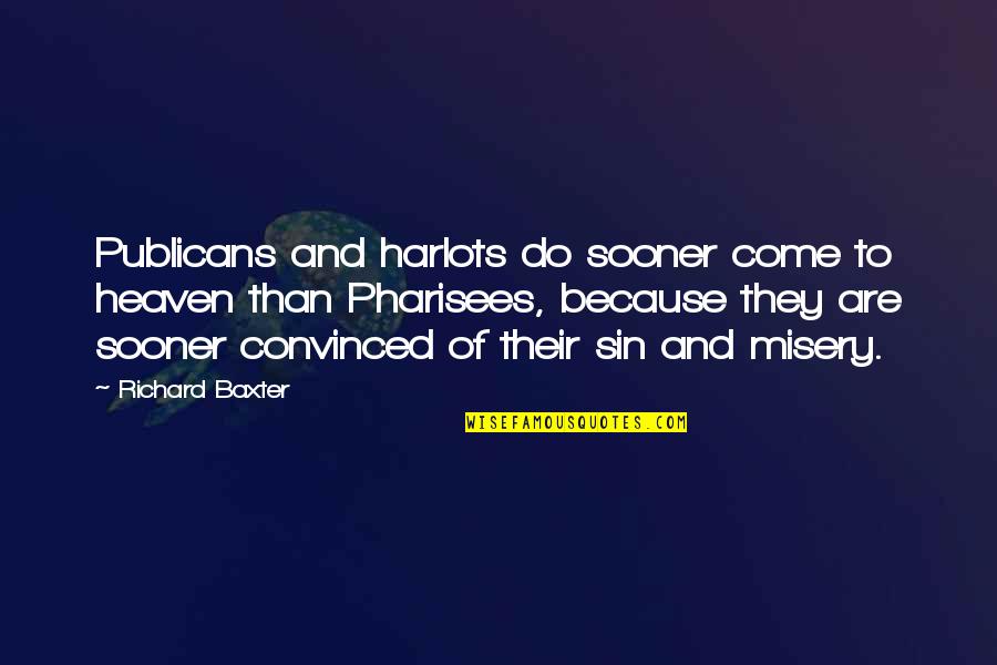 Pharisees Quotes By Richard Baxter: Publicans and harlots do sooner come to heaven