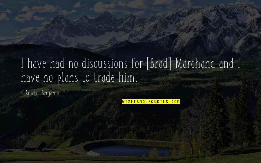 Pharma Marketing Quotes By Amalie Benjamin: I have had no discussions for [Brad] Marchand