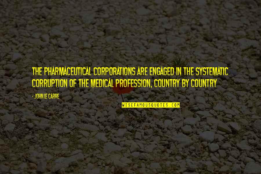 Pharmaceutical Quotes By John Le Carre: The pharmaceutical corporations are engaged in the systematic