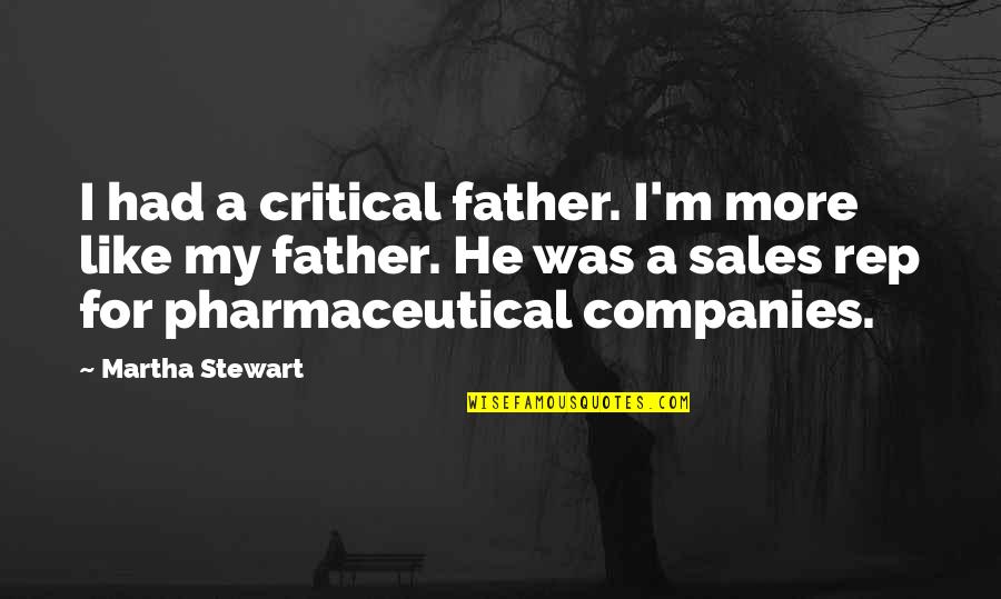 Pharmaceutical Quotes By Martha Stewart: I had a critical father. I'm more like