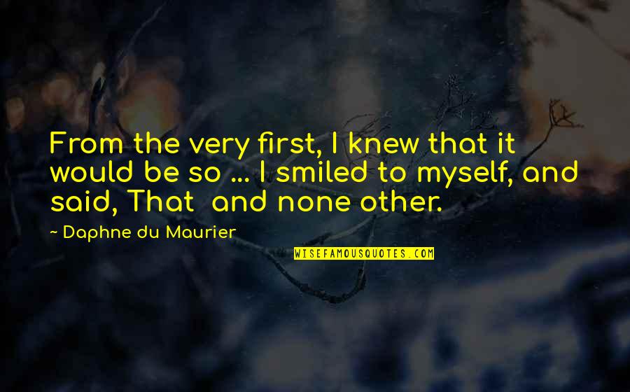 Pharmaceutical Quotes Quotes By Daphne Du Maurier: From the very first, I knew that it