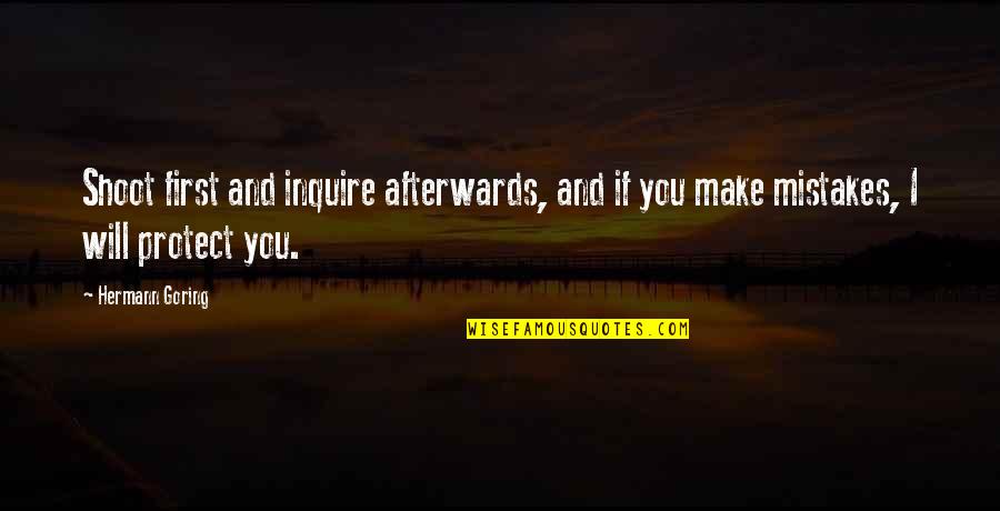 Pharmacist Day Quotes By Hermann Goring: Shoot first and inquire afterwards, and if you