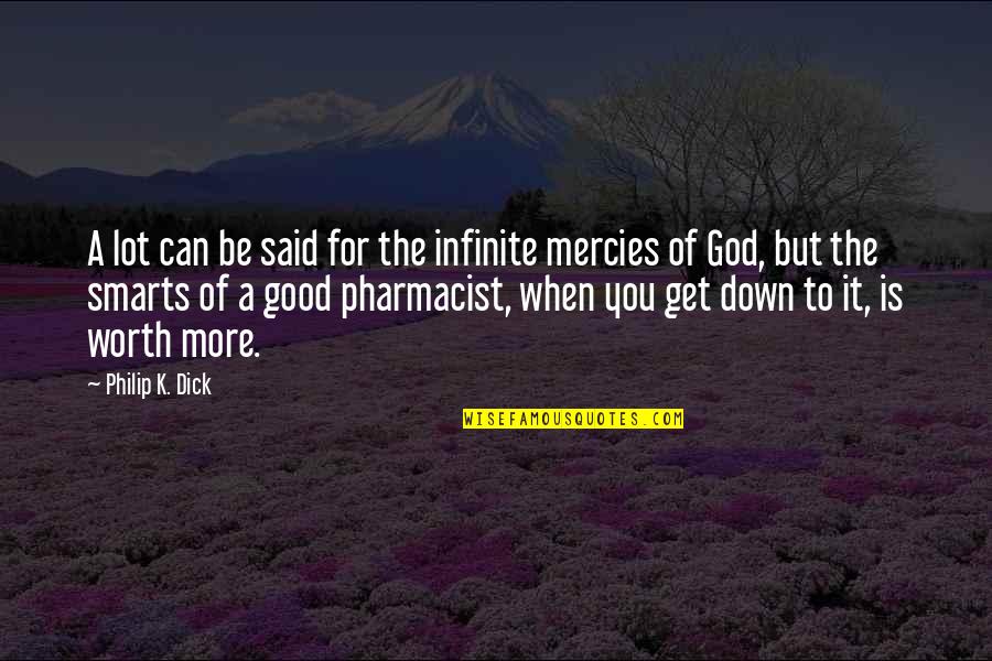 Pharmacist Quotes By Philip K. Dick: A lot can be said for the infinite