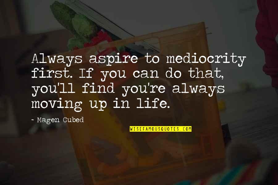 Pharmacologically Inactive Quotes By Magen Cubed: Always aspire to mediocrity first. If you can Pharmacologically Inactive Quotes By Magen Cubed: Always aspire to mediocrity first. If you can