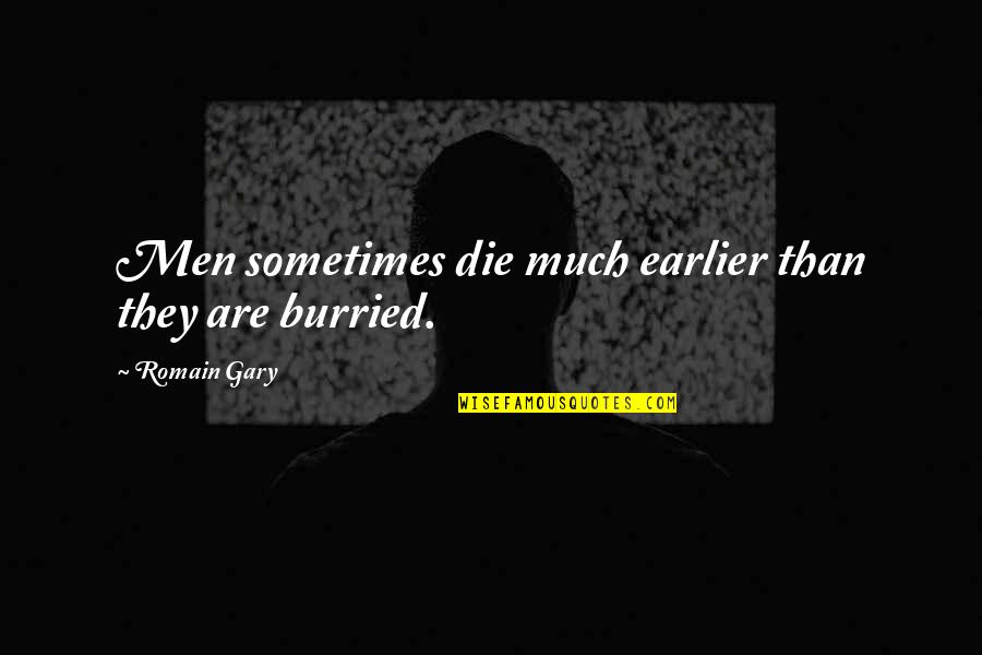 Pharmacon Ums Quotes By Romain Gary: Men sometimes die much earlier than they are Pharmacon Ums Quotes By Romain Gary: Men sometimes die much earlier than they are