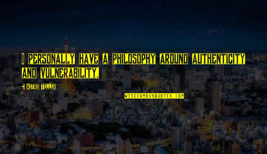 Pharmacontact Quotes By Astro Teller: I personally have a philosophy around authenticity and