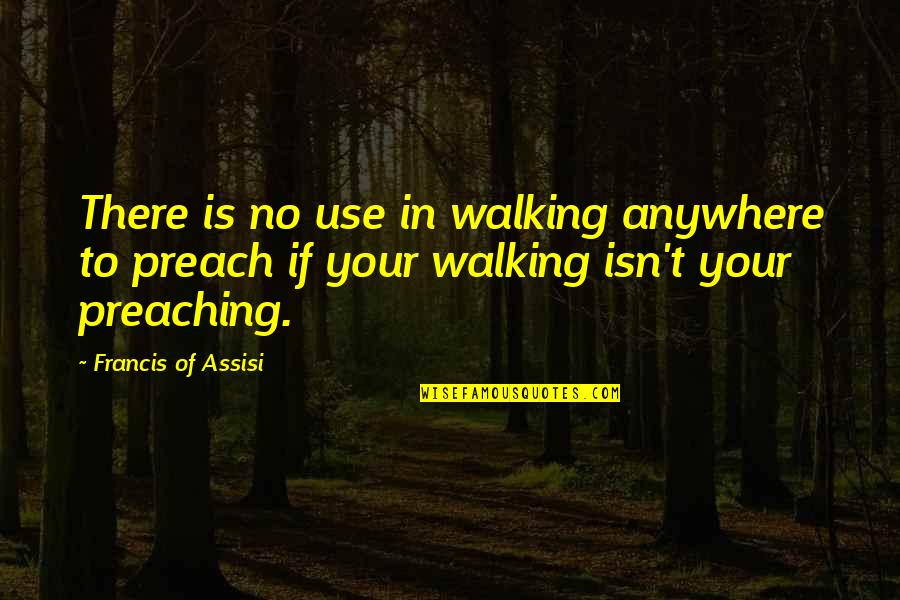 Pharmacopoeia Pdf Quotes By Francis Of Assisi: There is no use in walking anywhere to