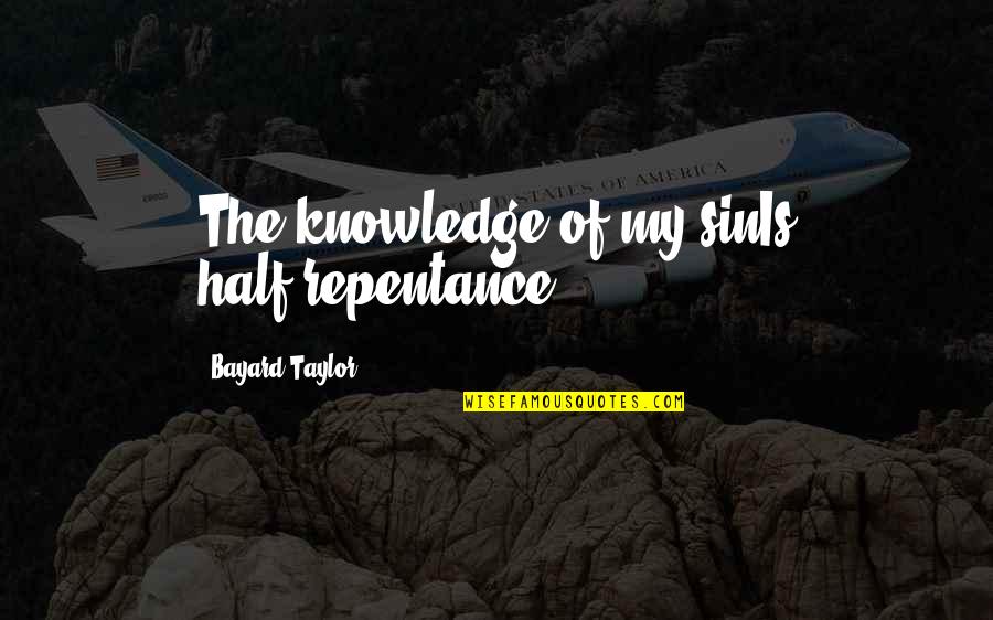 Pharmacopoeia Standards Quotes By Bayard Taylor: The knowledge of my sinIs half-repentance.