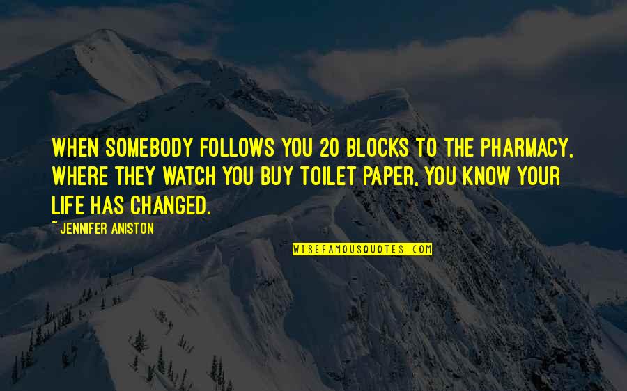 Pharmacy Quotes By Jennifer Aniston: When somebody follows you 20 blocks to the