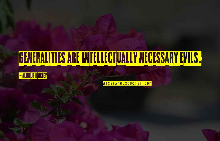 Pharmacy Tech Quotes By Aldous Huxley: Generalities are intellectually necessary evils.