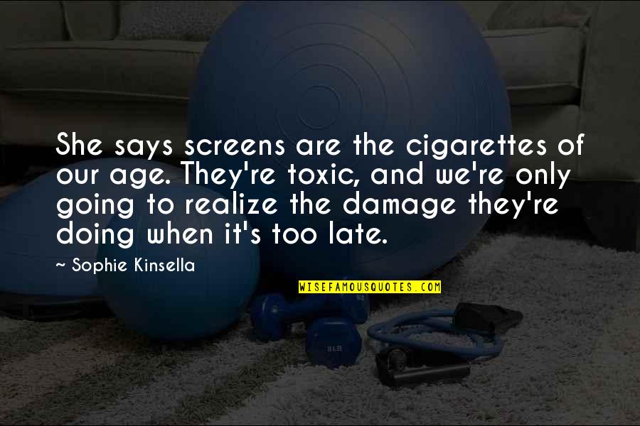 Pharmakos A Sacrifice Quotes By Sophie Kinsella: She says screens are the cigarettes of our