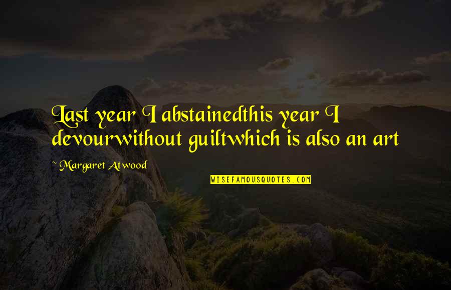 Pharmd Quotes By Margaret Atwood: Last year I abstainedthis year I devourwithout guiltwhich