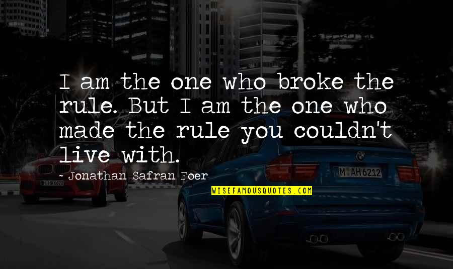 Pharoah Sanders Quotes By Jonathan Safran Foer: I am the one who broke the rule.