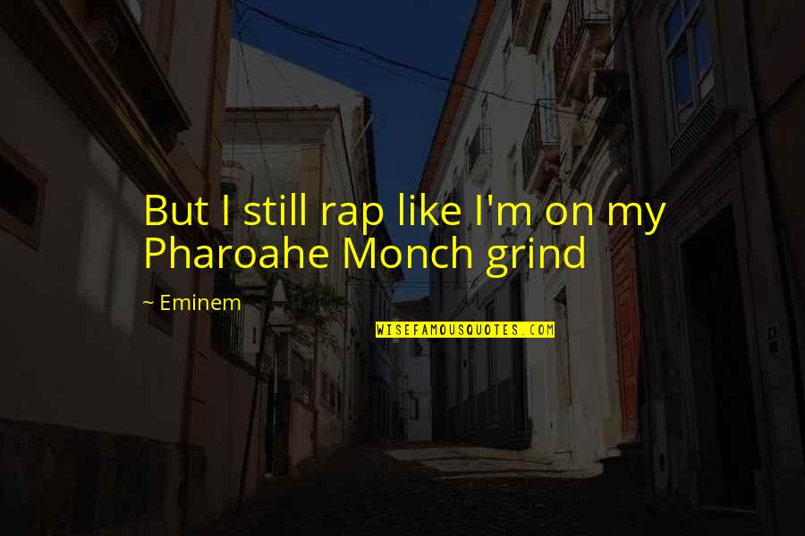 Pharoahe Quotes By Eminem: But I still rap like I'm on my