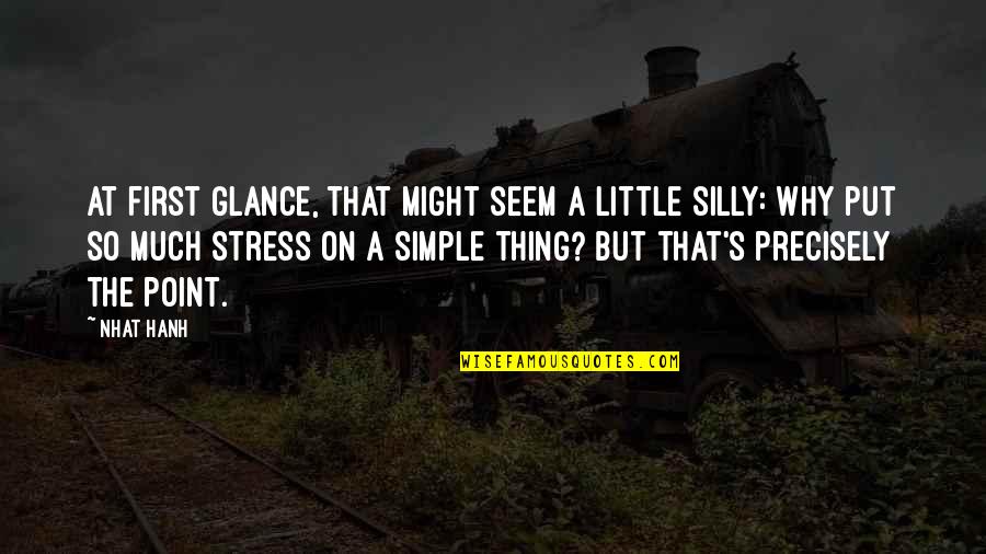 Pharos Quotes By Nhat Hanh: At first glance, that might seem a little