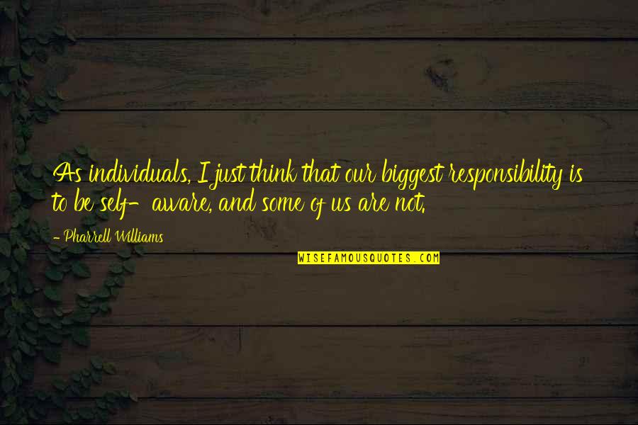 Pharrell Quotes By Pharrell Williams: As individuals, I just think that our biggest