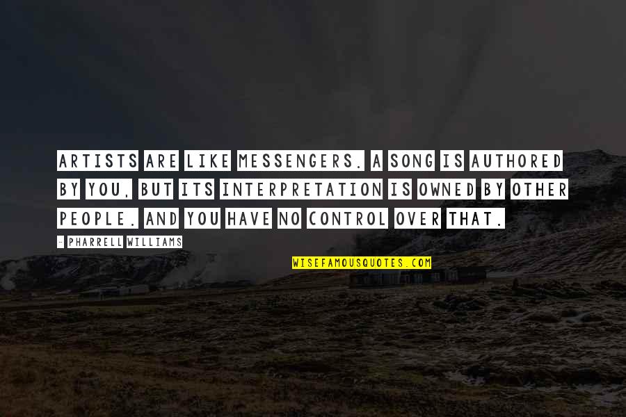 Pharrell Song Quotes By Pharrell Williams: Artists are like messengers. A song is authored Pharrell Song Quotes By Pharrell Williams: Artists are like messengers. A song is authored