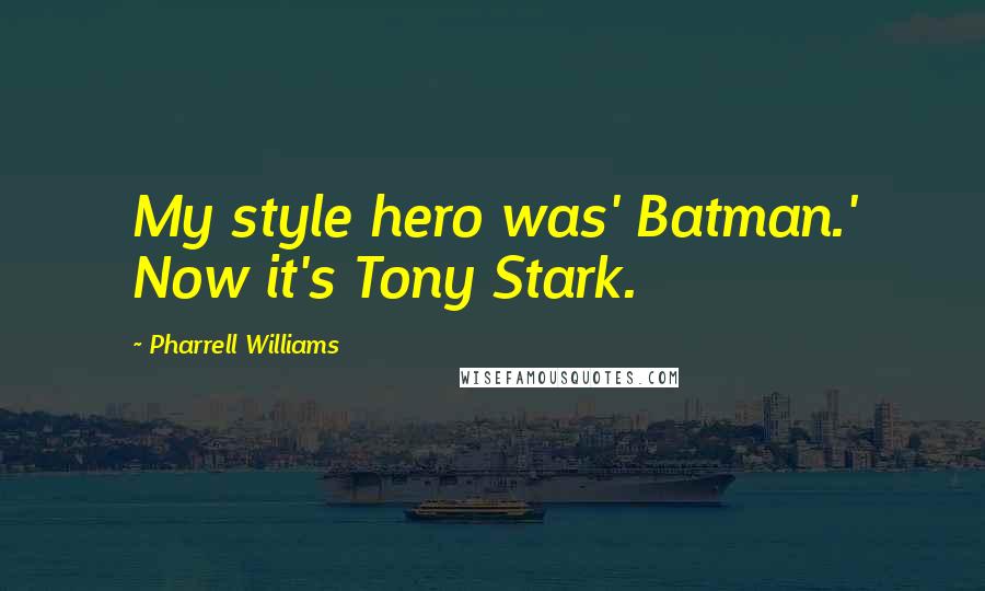 Pharrell Williams quotes: My style hero was' Batman.' Now it's Tony Stark.