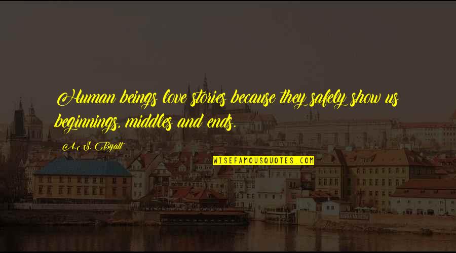 Pharrells Children Quotes By A.S. Byatt: Human beings love stories because they safely show