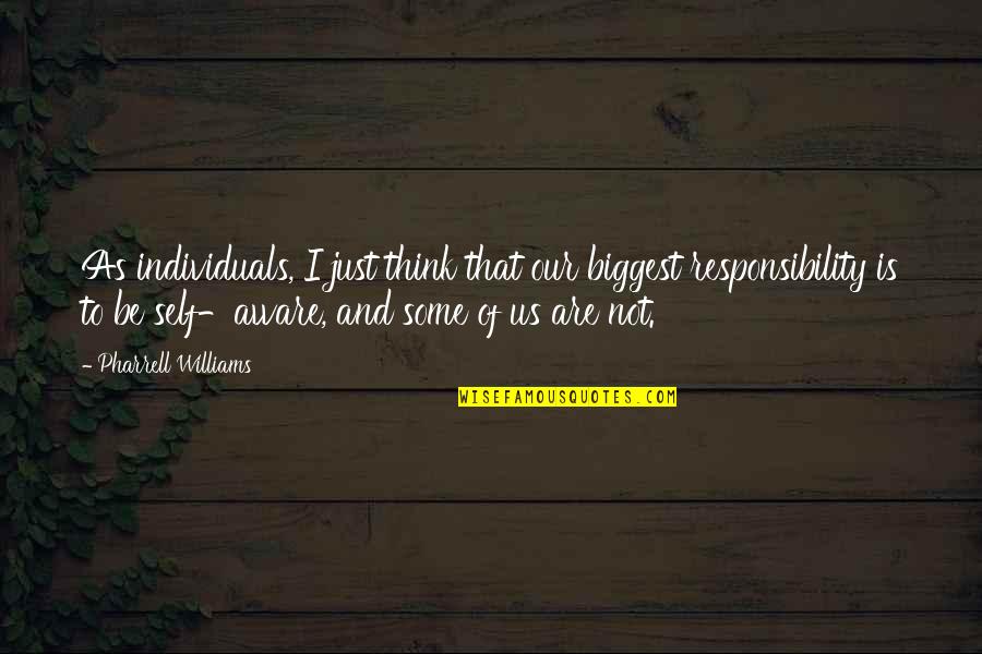 Pharrell's Quotes By Pharrell Williams: As individuals, I just think that our biggest