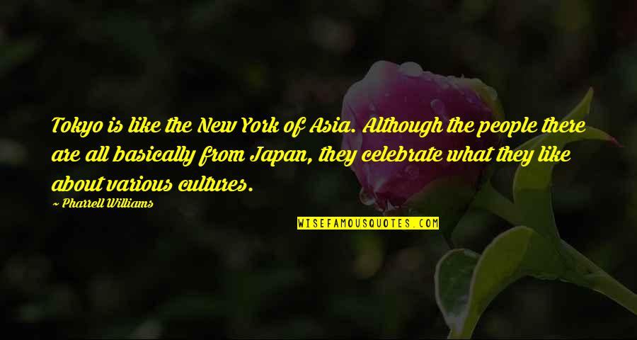 Pharrell's Quotes By Pharrell Williams: Tokyo is like the New York of Asia.
