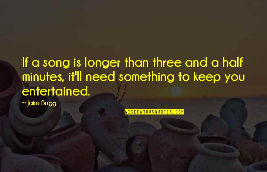 Pharris Pence Quotes By Jake Bugg: If a song is longer than three and Pharris Pence Quotes By Jake Bugg: If a song is longer than three and